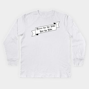 Dress for the Slide Not the Ride Banner white background Kids Long Sleeve T-Shirt